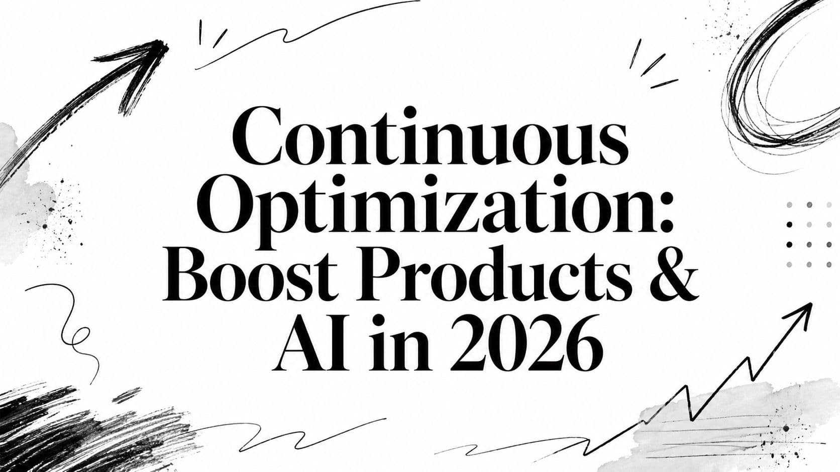 Continuous Optimization: Boost Products & AI in 2026