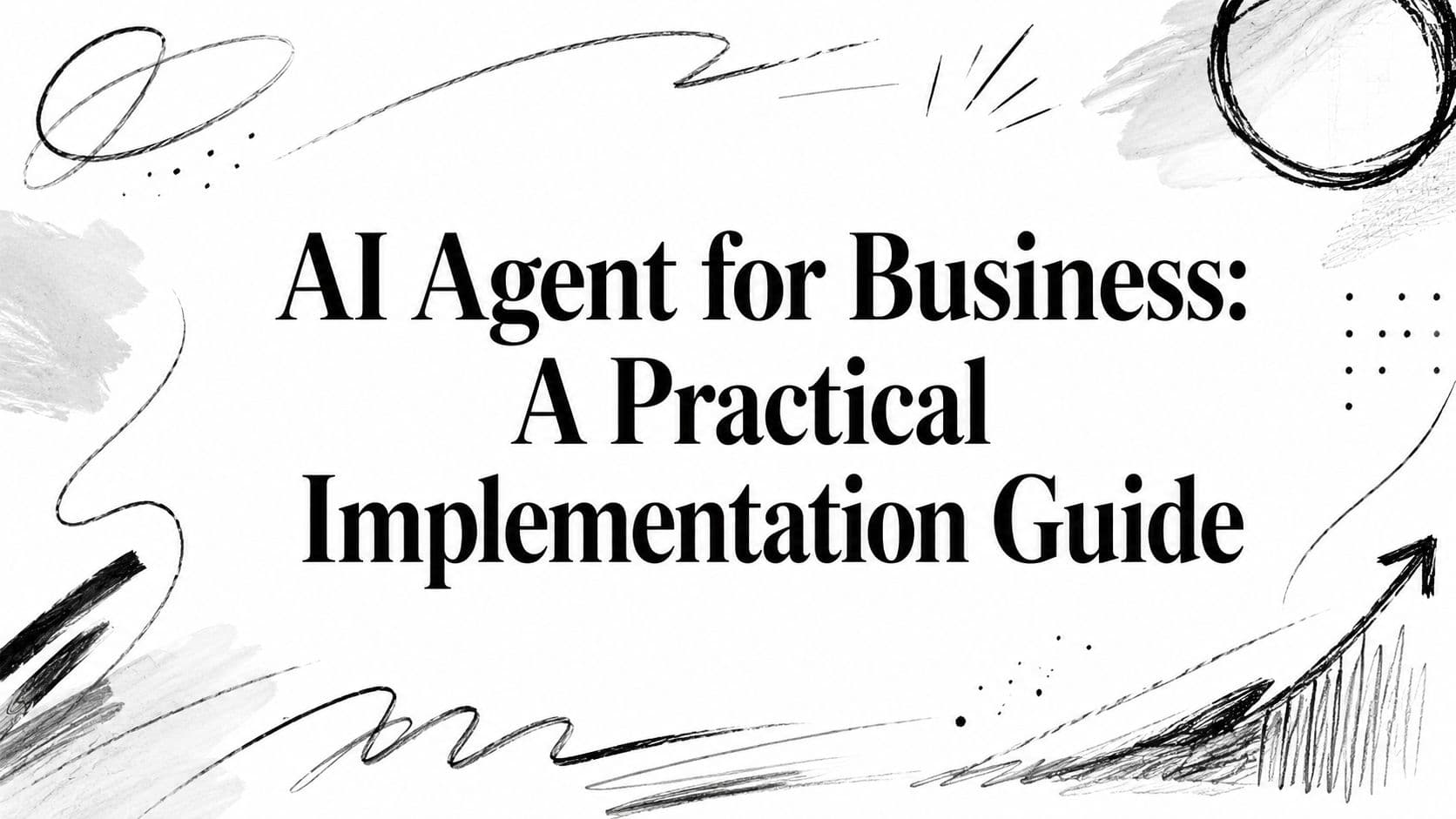 AI Agent for Business: A Practical Implementation Guide