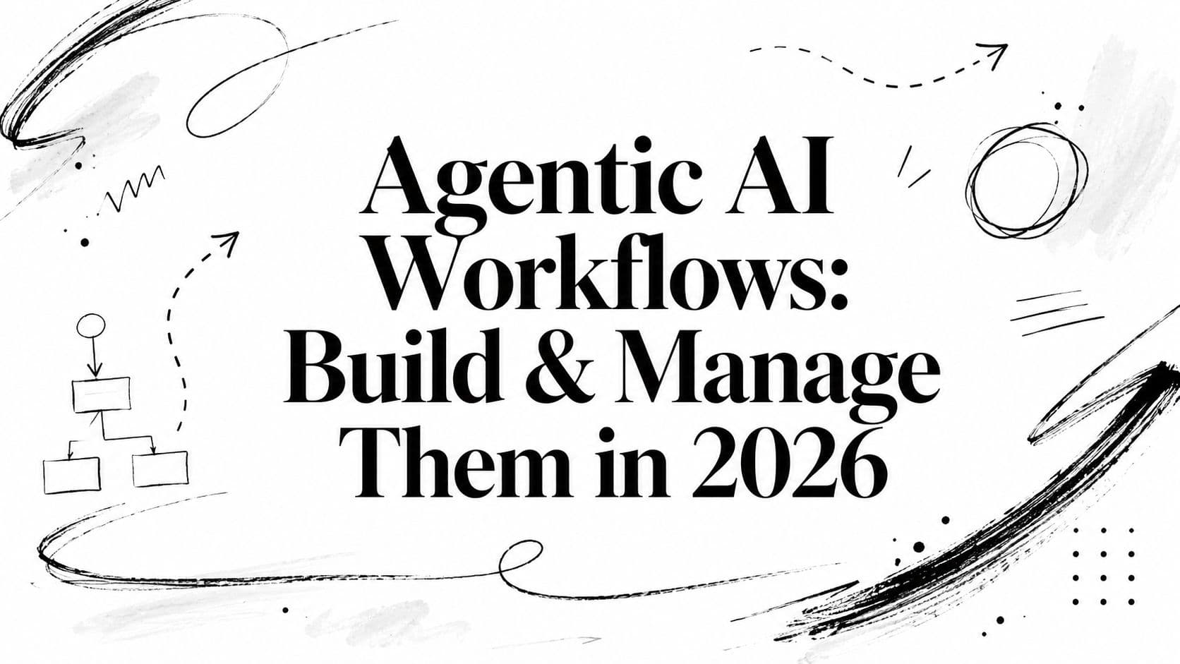 Agentic AI Workflows: Build & Manage Them in 2026