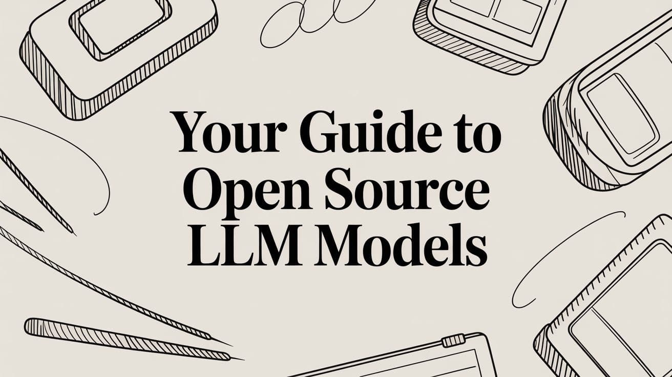 Your Guide to Open Source LLM Models