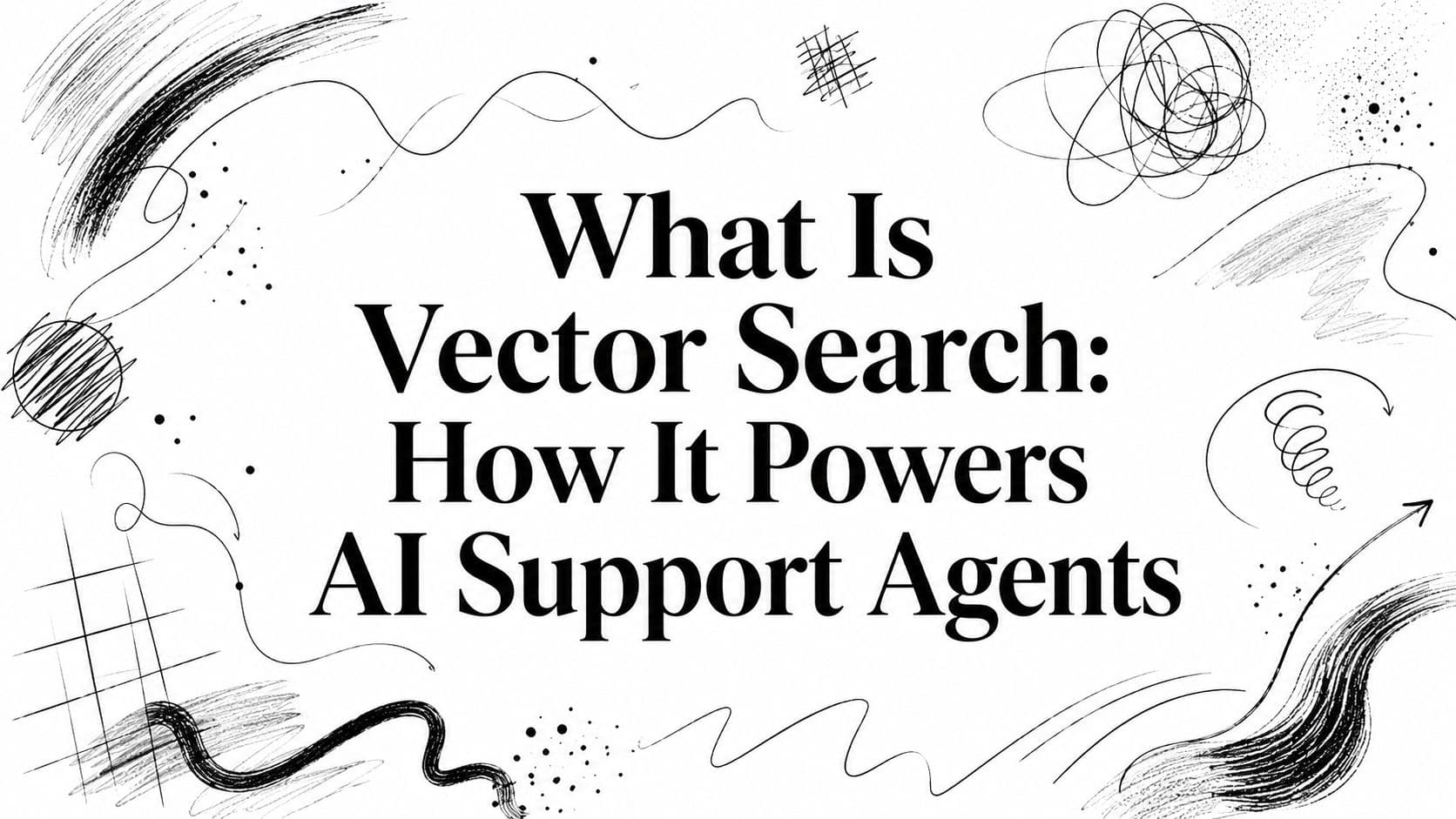What Is Vector Search: How It Powers AI Support Agents