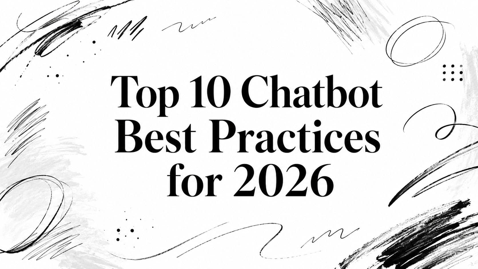 Top 10 Chatbot Best Practices for 2026