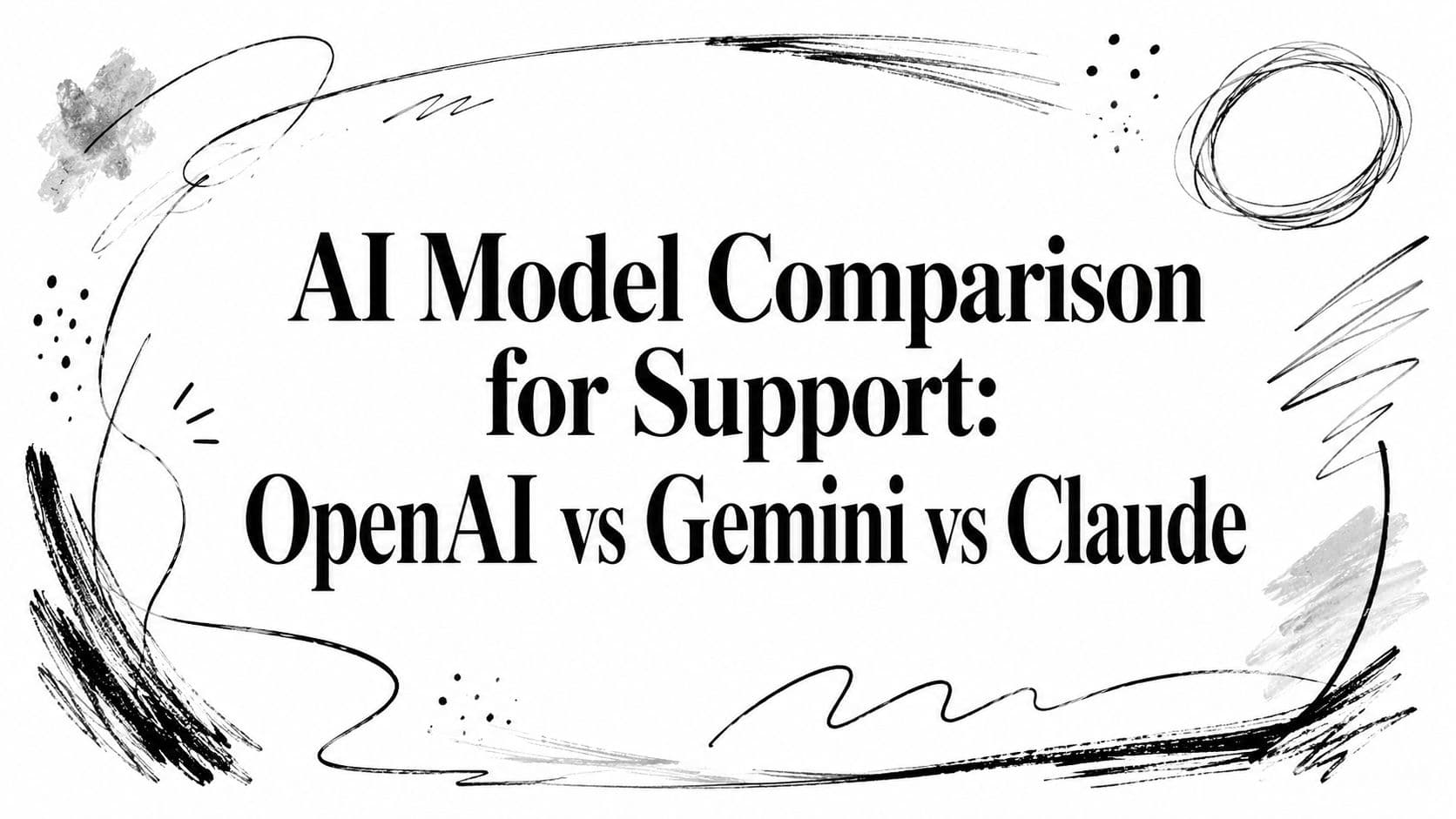 AI Model Comparison for Support: OpenAI vs Gemini vs Claude